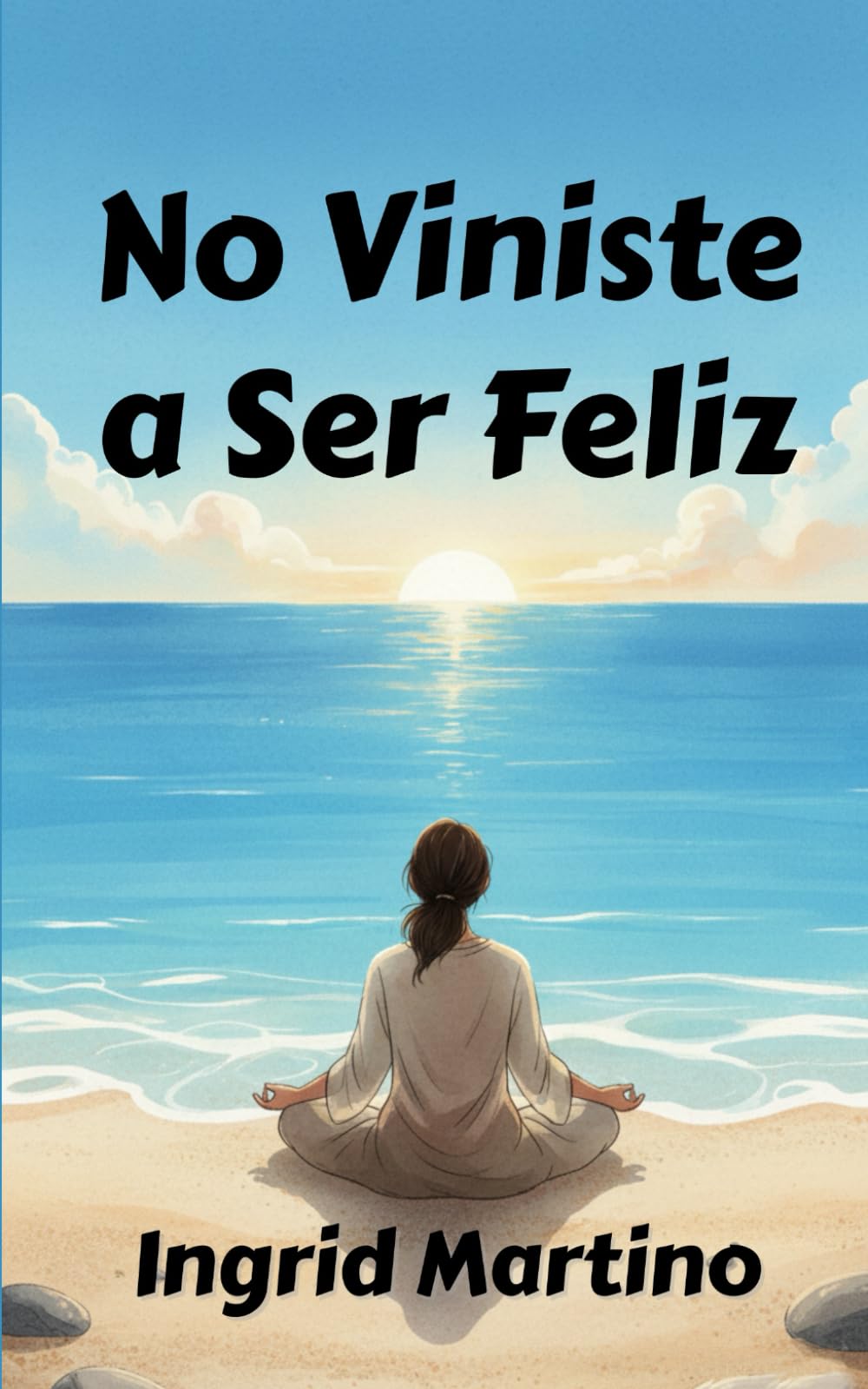 No Viniste a Ser Feliz: Una vida valiosa más allá de sentirse bien