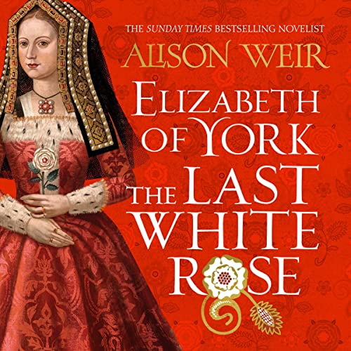 Elizabeth of York: The Last White Rose by Alison Weir episode artwork