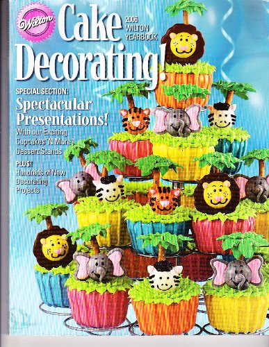 Wilton Cake Decorating! (2006 Wilton Yearbook)