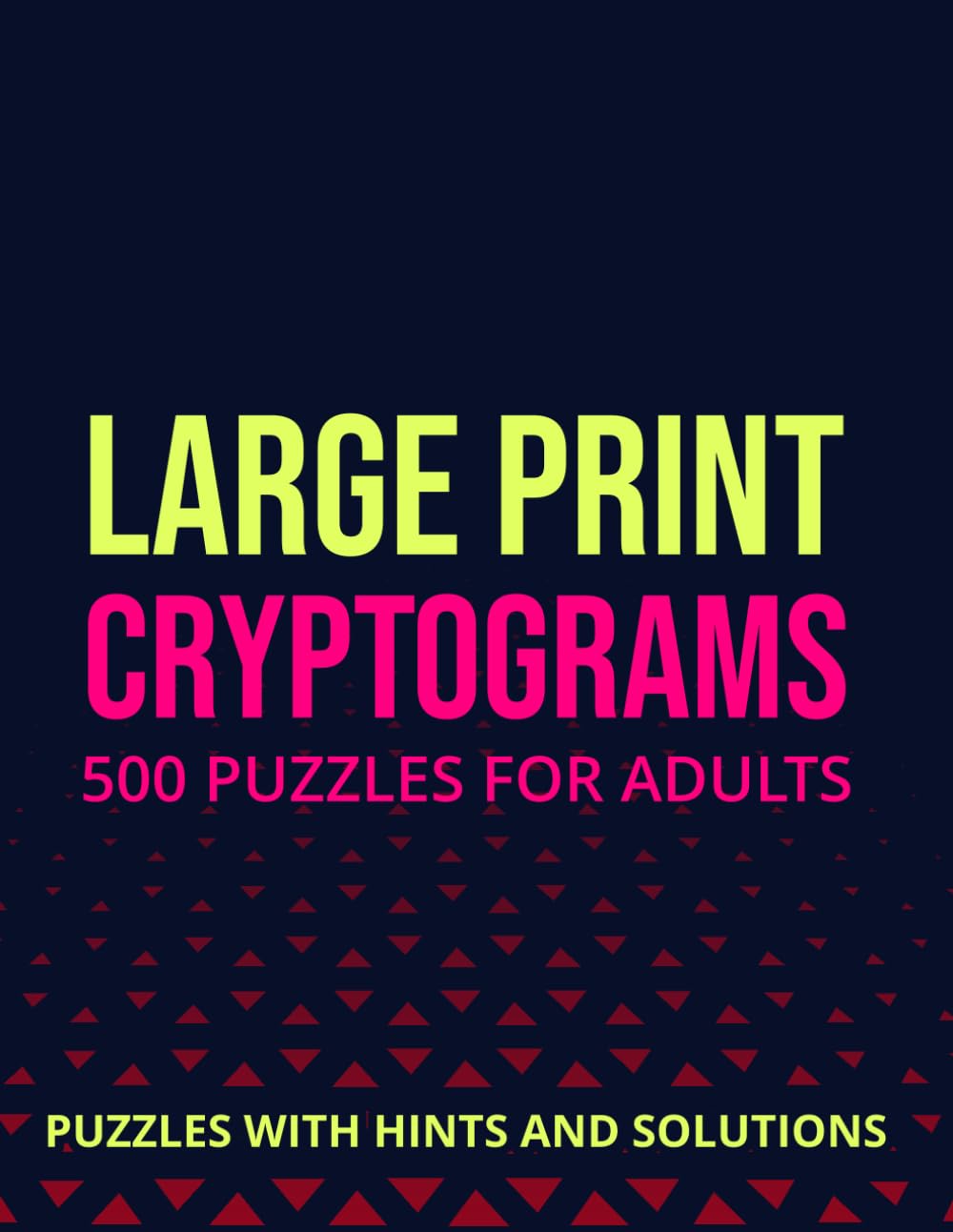 Cryptograms Puzzle Book For Adults 500 Large Print Cryptograms With Solutions: Train Your Brain with Engaging Cryptoquote Challenges That Inspire and Refresh the Mind