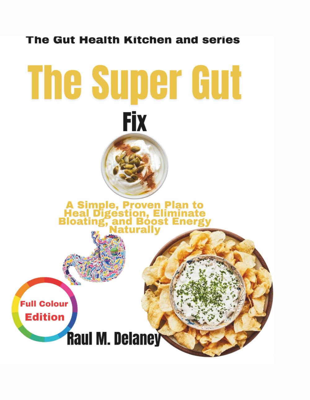 The Super Gut Fix: A Simple, Proven Plan to Heal Digestion, Eliminate Bloating, and Boost Energy Naturally