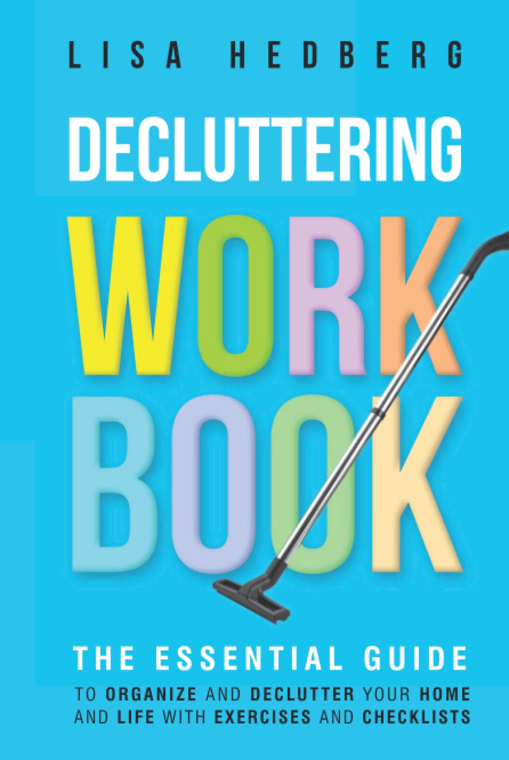 Decluttering Workbook: The Essential Guide to Organize and Declutter Your Home and Life With Exercises and Checklists (Decluttering Mastery)