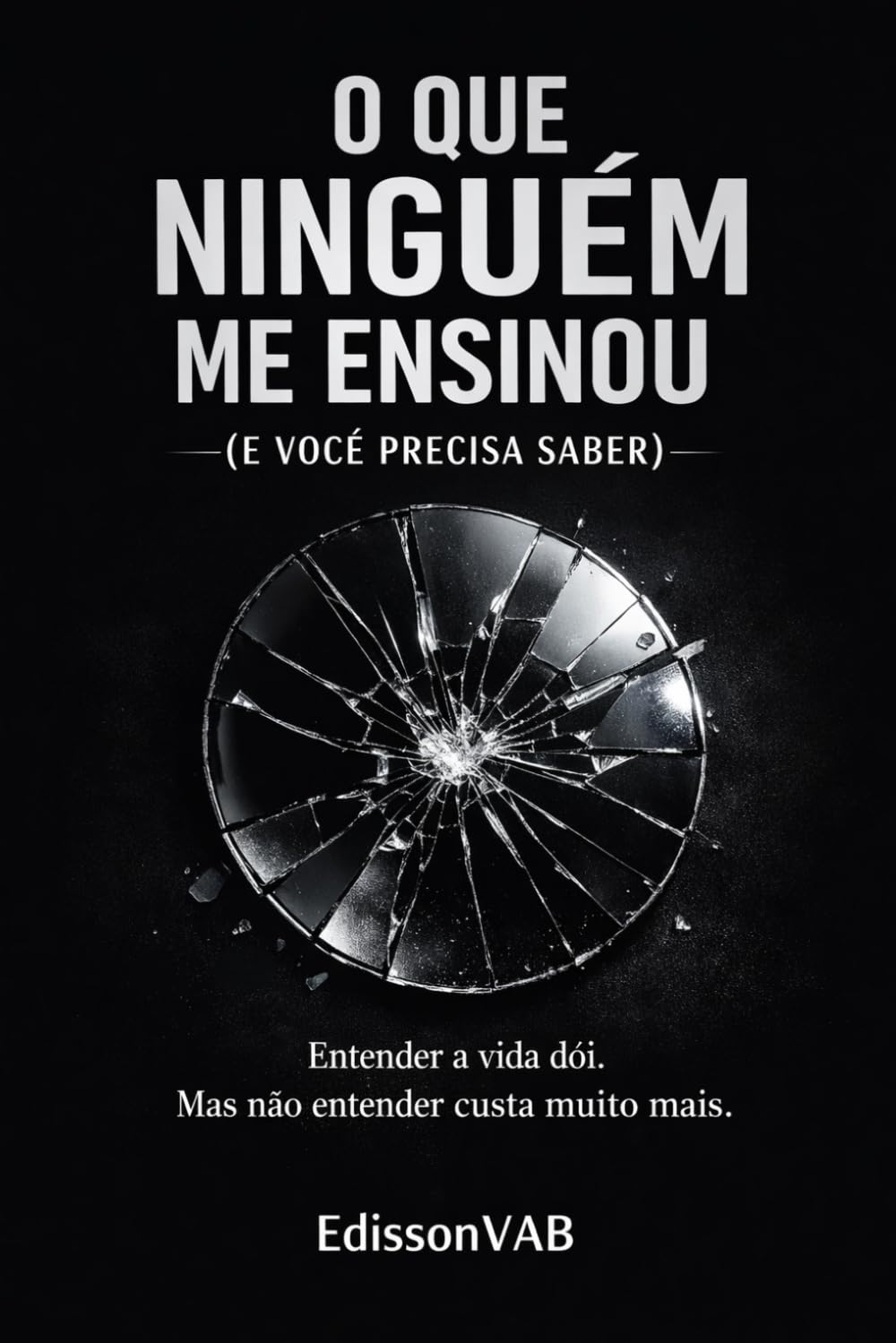 O que ninguém me ensinou (e você precisa saber): Verdades incómodas sobre amor, mulheres e masculinidade