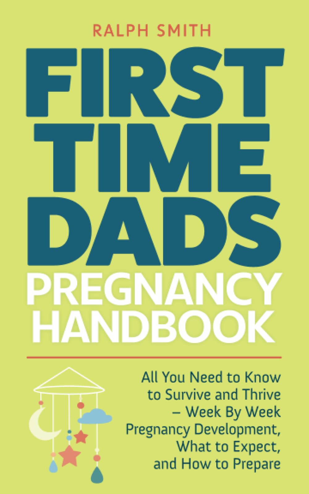 First Time Dads Pregnancy Handbook: All You Need to Know to Survive and Thrive - Week By Week Pregnancy Development, What to Expect, and How to Prepare (Smart Parenting)