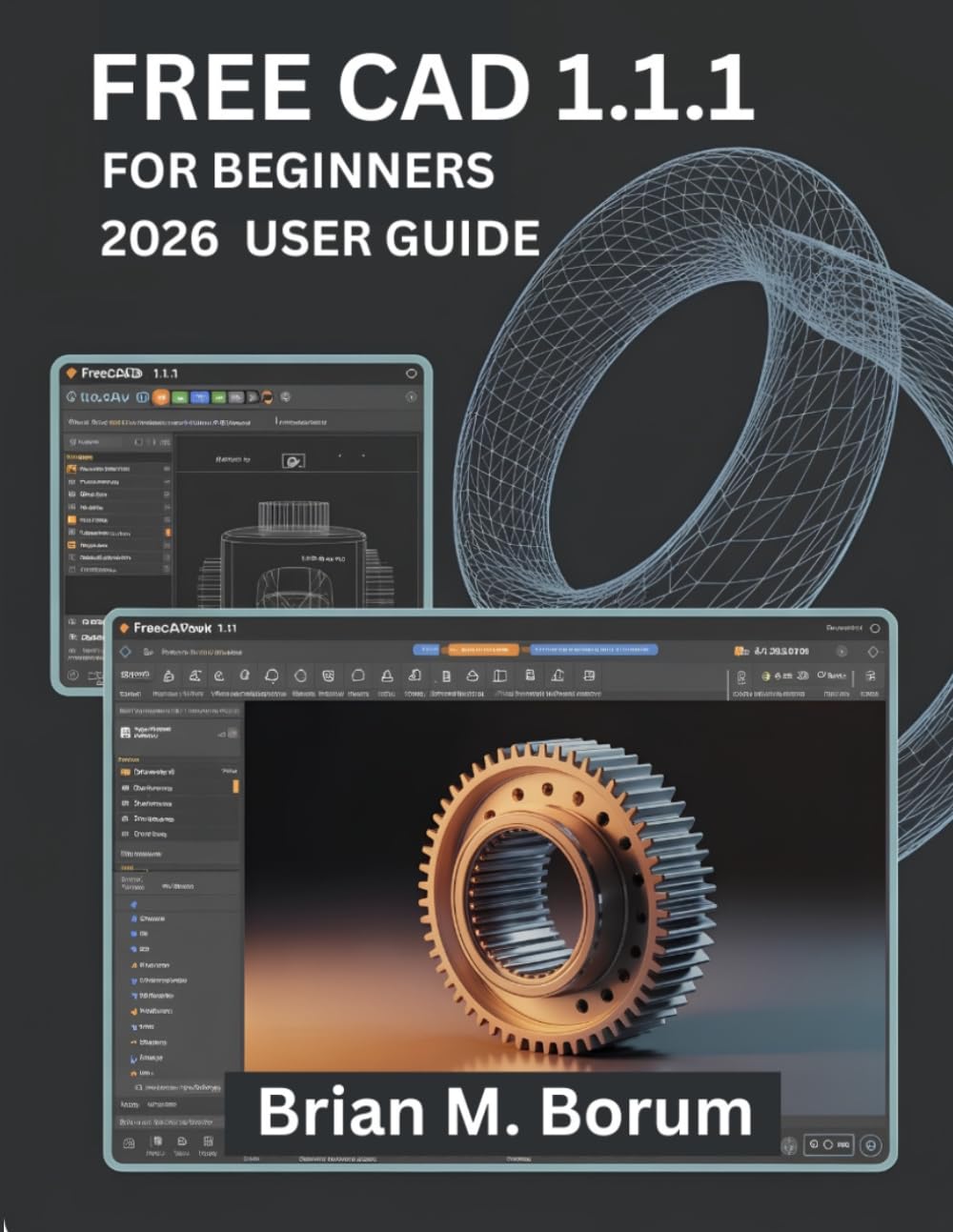 Free Cad 1.1.1 For Beginners 2026 User Guide: Mastering CAD Design, Technical Drafting, Object Modeling, and Engineering Drawing for Beginners