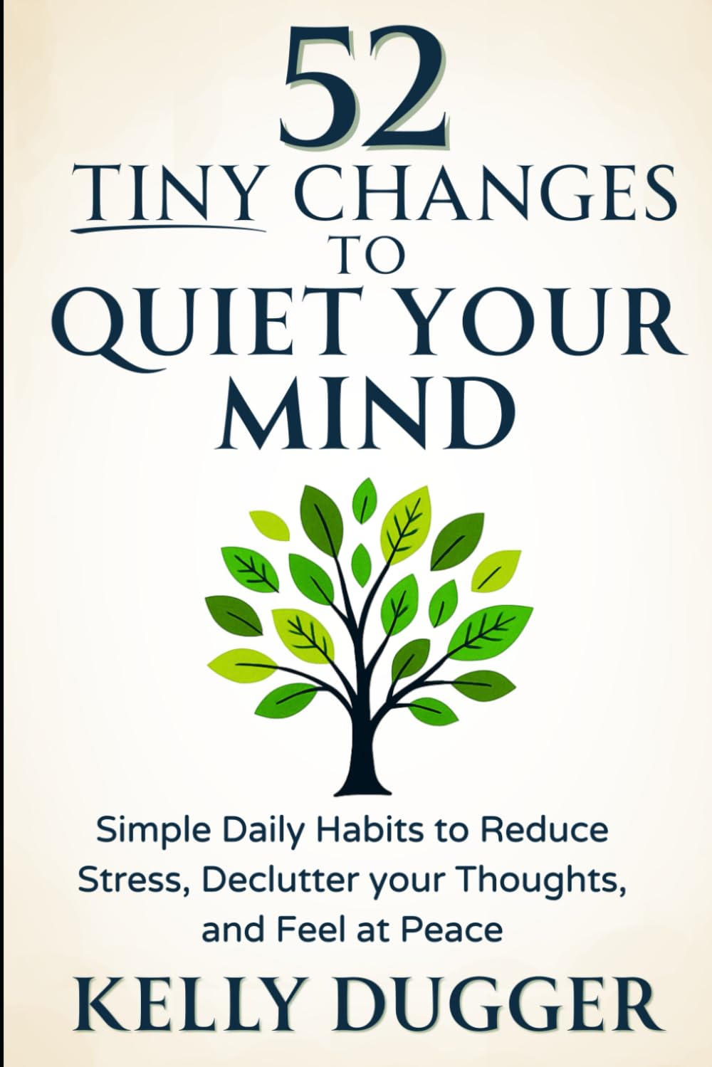 52 Tiny Changes to Quiet Your Mind: Simple Daily Habits to Reduce Stress, Declutter Your Thoughts, and Feel at Peace (Tiny Changes Series)