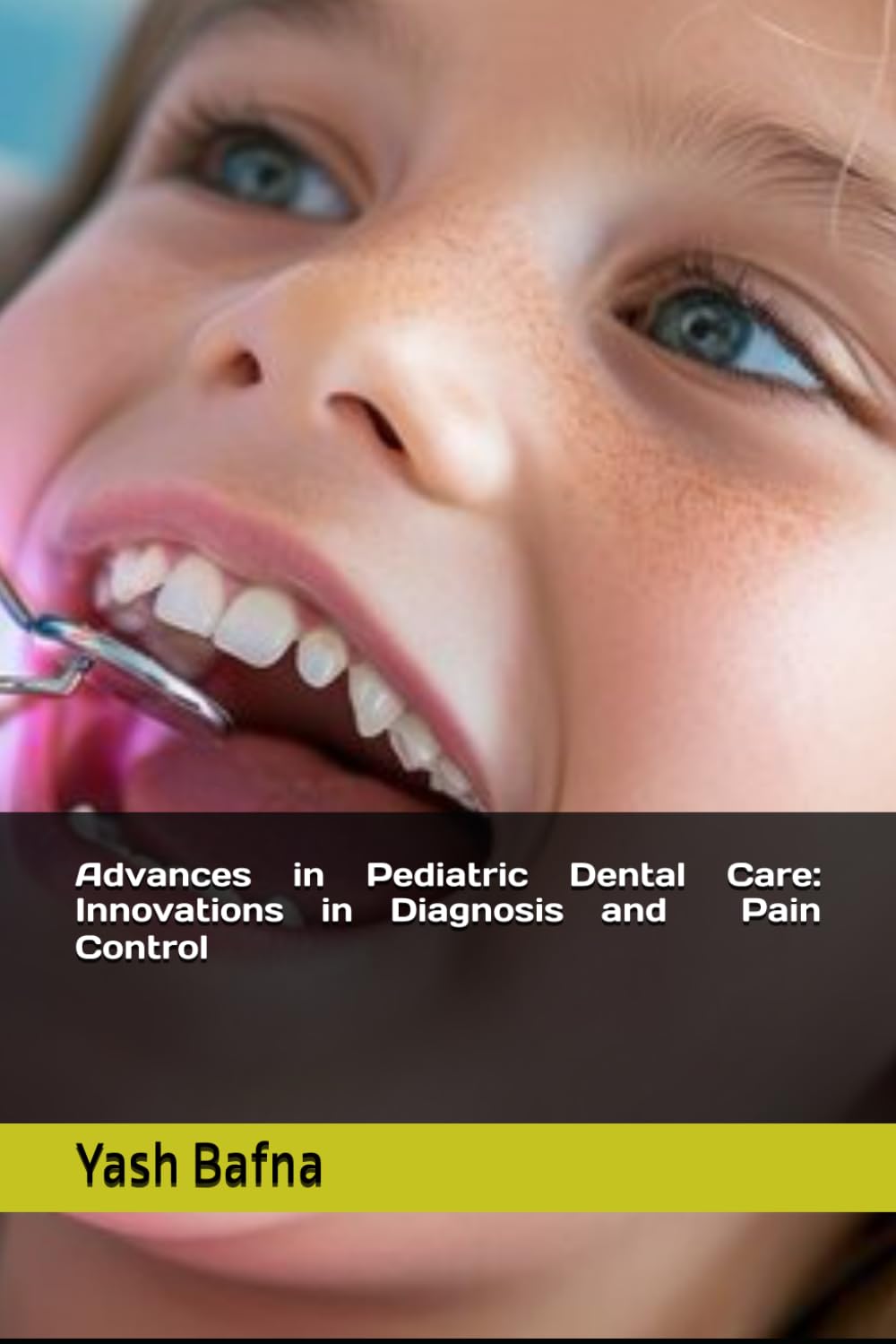 Advances in Pediatric Dental Care:Innovations in Diagnosis and Pain Control