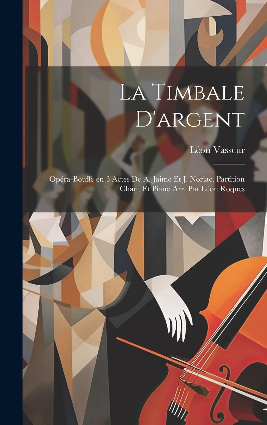 La timbale d'argent; opéra-bouffe en 3 actes de A. Jaime et J. Noriac. Partition chant et piano arr. par Léon Roques (French Edition)      Hardcover – July 18, 2023