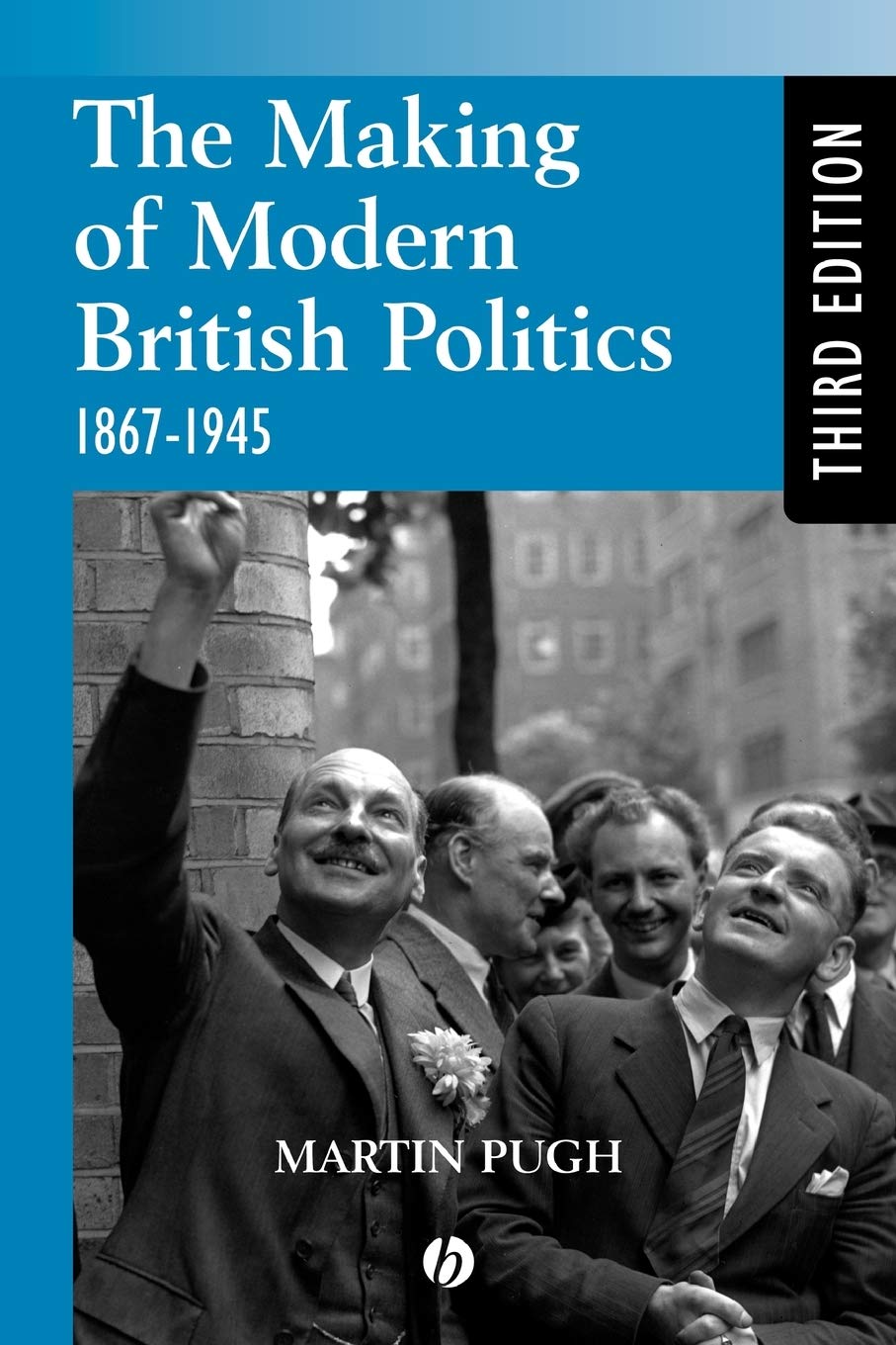Making Modern British Politics 1867-1945 - Pugh, Martin