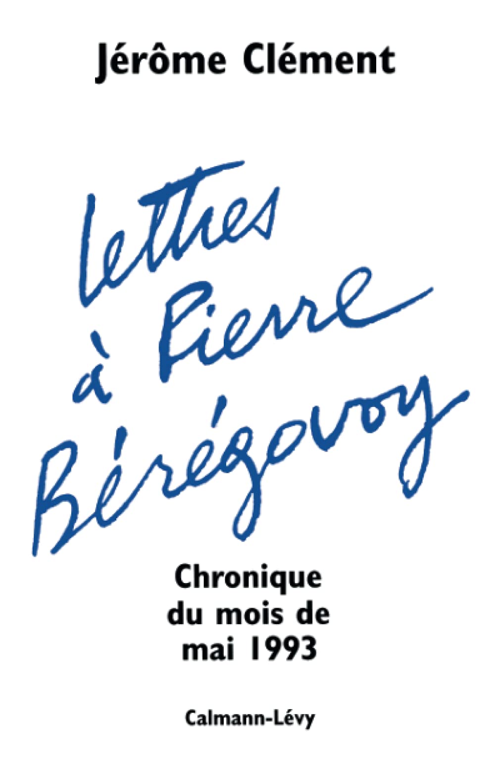 Lettres à Pierre Bérégovoy: Chronique du mois de mai 1993