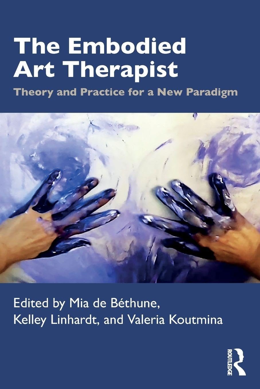 The Embodied Art Therapist : Theory and Practice for a New Paradigm