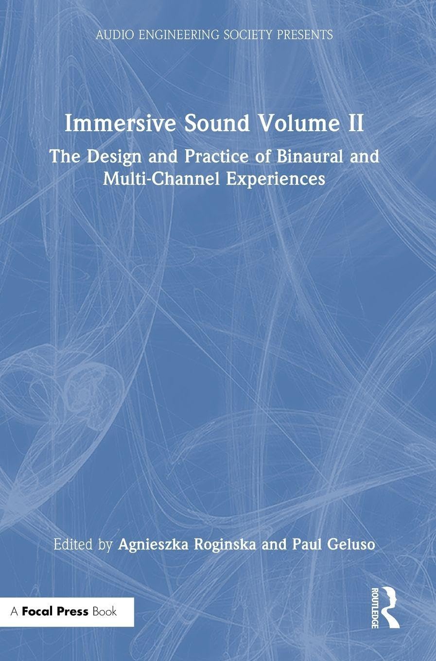 Immersive Sound Volume II: The Design and Practice of Binaural and Multi-Channel Experiences: 2 (Audio Engineering Society Presents)
