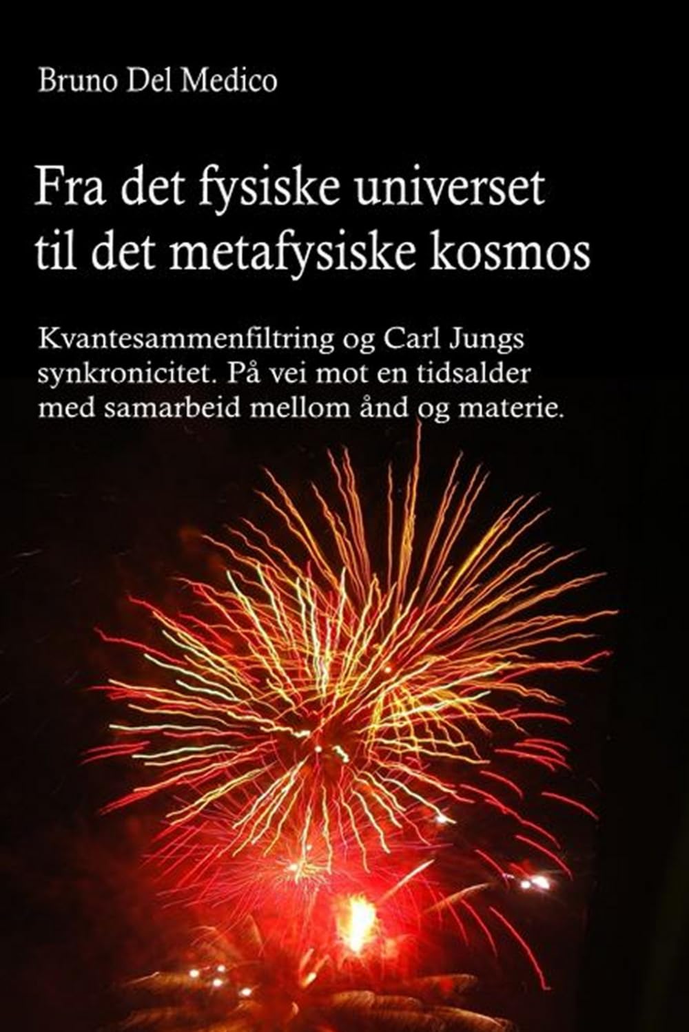 Fra det fysiske universet til det metafysiske kosmos: Kvantesammenfiltring og Carl Jungs synkronicitet. På vei mot en tidsalder med samarbeid mellom ånd og materie.