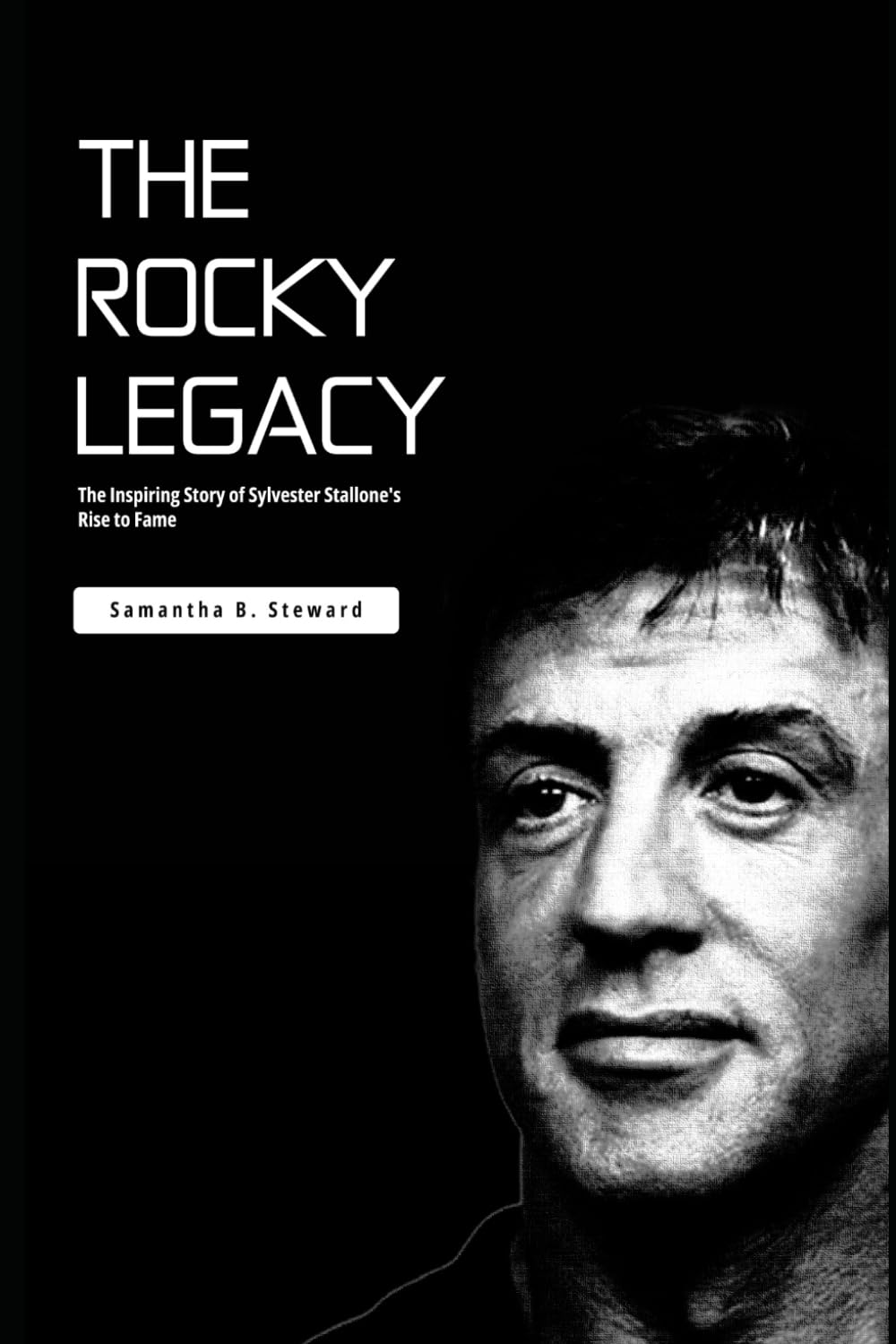 The Rocky Legacy: The Inspiring Story of Sylvester Stallone's Rise to Fame (Biographies that engages)