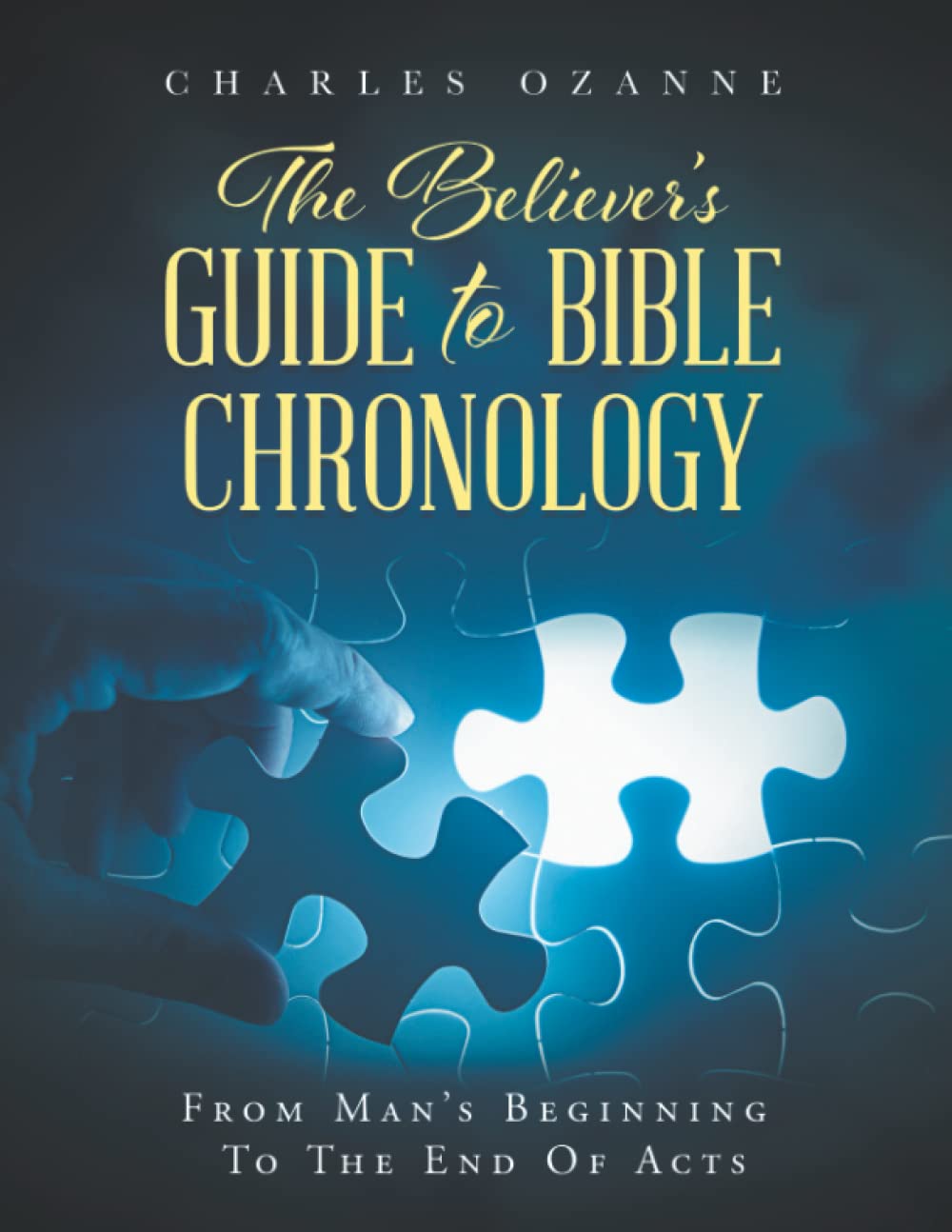 The Believer's Guide to Bible Chronology: From Man's Beginning to the End of Acts
