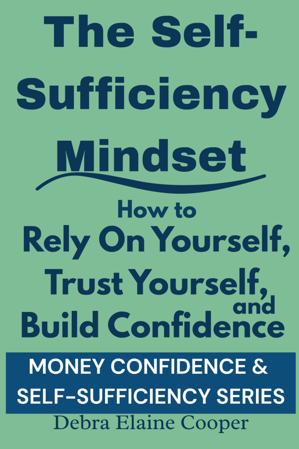 The Self-Sufficiency Mindset: How to Rely On Yourself, Trust Yourself, and Build Confidence (MONEY CONFIDENCE & SELF-SUFFICIENCY)