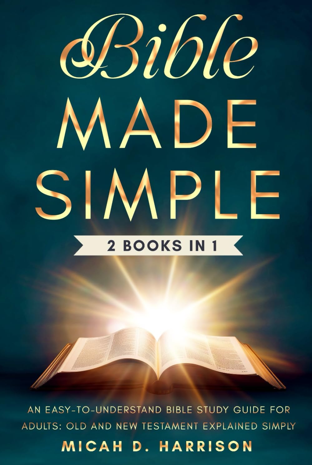 Bible Made Simple: An Easy-to-Understand Bible Study Guide for Adults: Old and New Testament Explained Simply (Bible Made Simple for Adults Series)