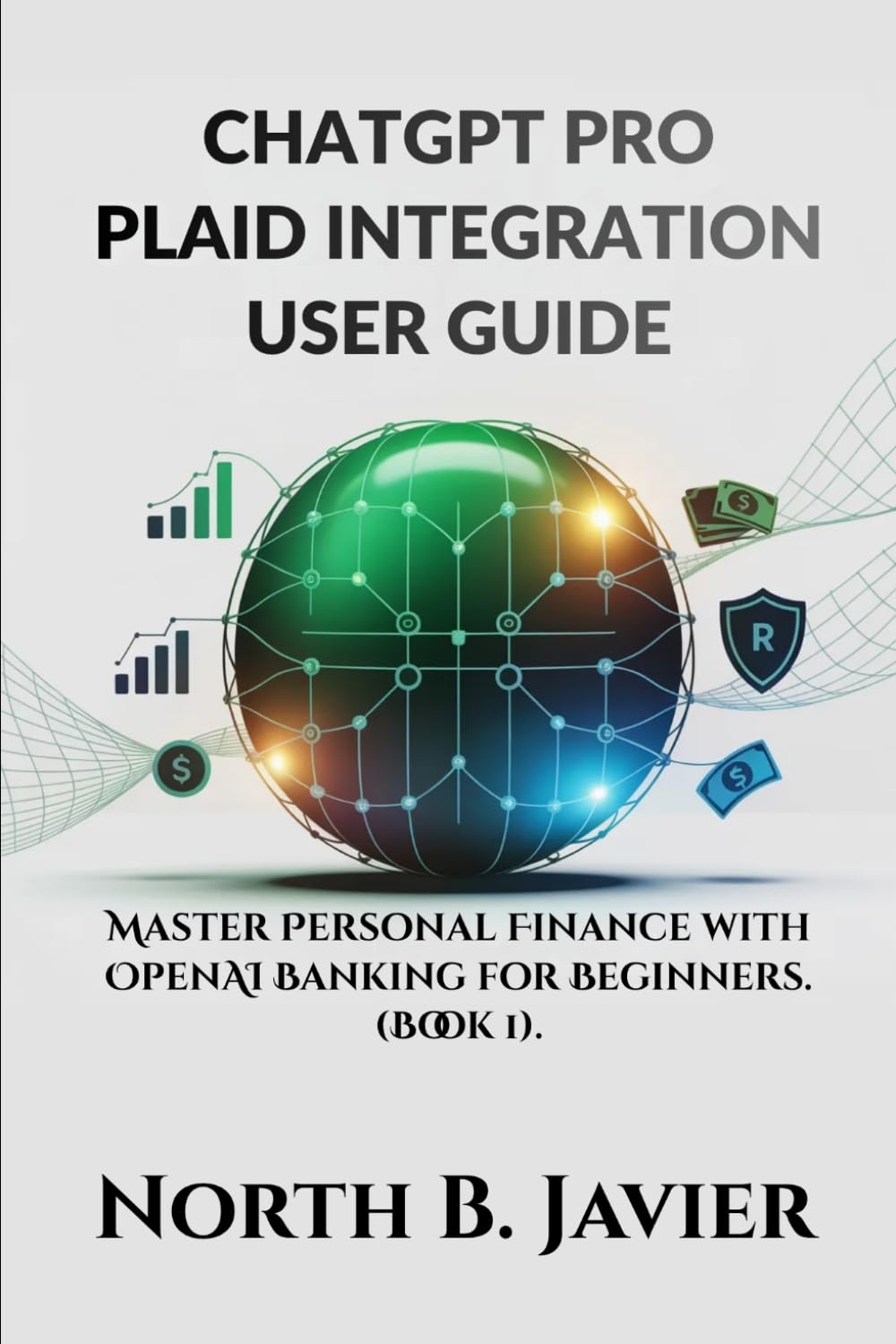 ChatGPT Pro Plaid Integration User Guide: Master Personal Finance with OpenAI Banking for Beginners.