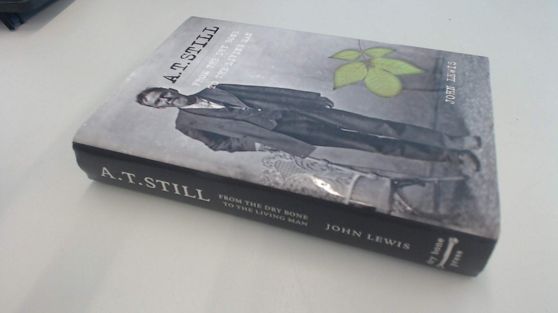 A T. Still: From the Dry Bone to the Living Man