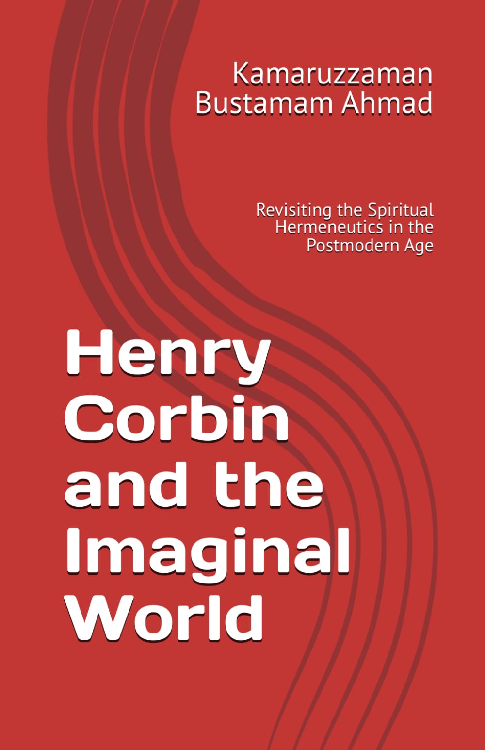 Henry Corbin and the Imaginal World: Revisiting the Spiritual Hermeneutics in the Postmodern Age: 3 (Henry Corbin Studies)