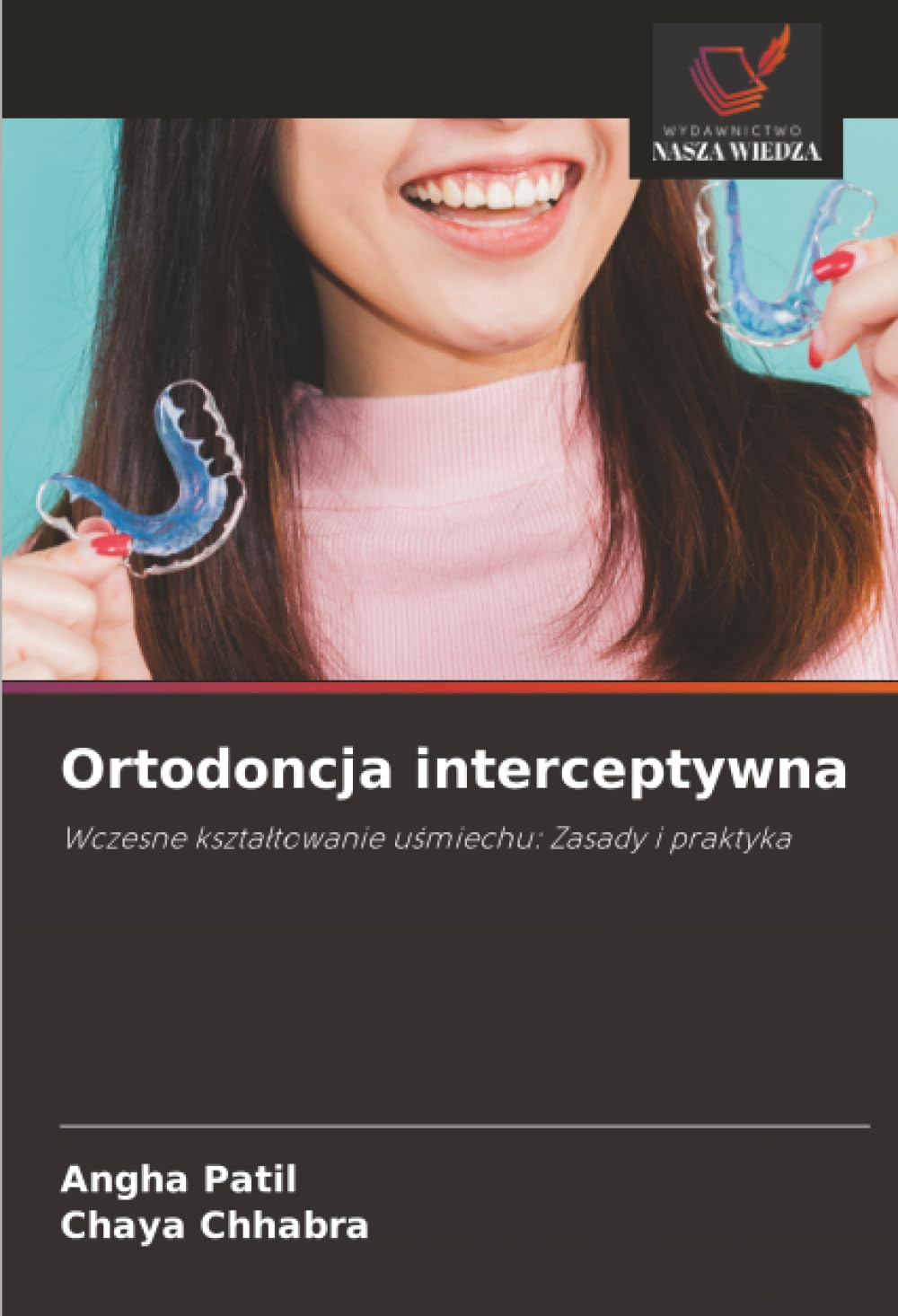 Ortodoncja interceptywna: Wczesne kształtowanie uśmiechu: Zasady i praktyka: Wczesne kszta¿towanie u¿miechu: Zasady i praktyka