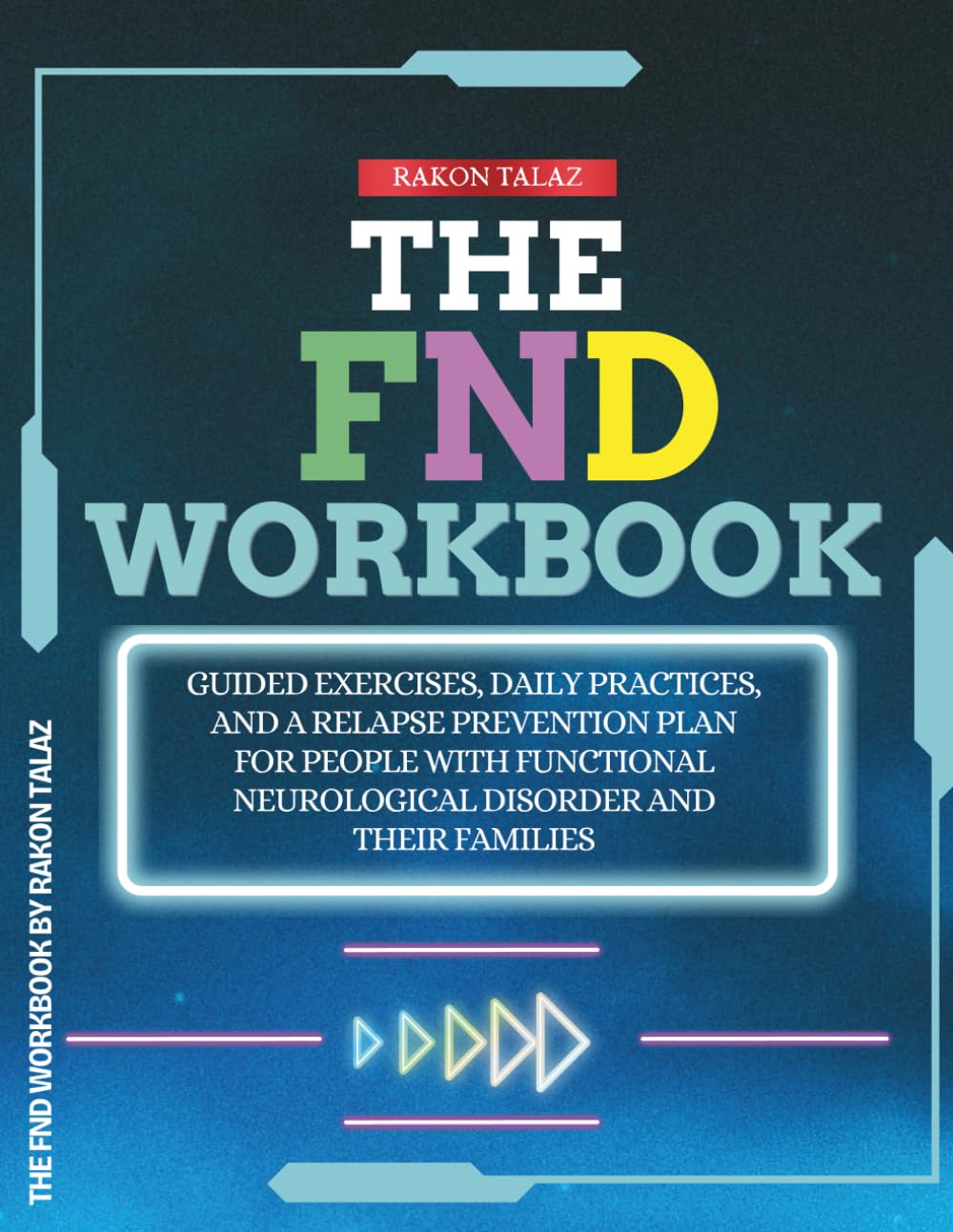 The FND Workbook: Guided Exercises, Daily Practices, and a Relapse Prevention Plan for People with Functional Neurological Disorder and Their Families