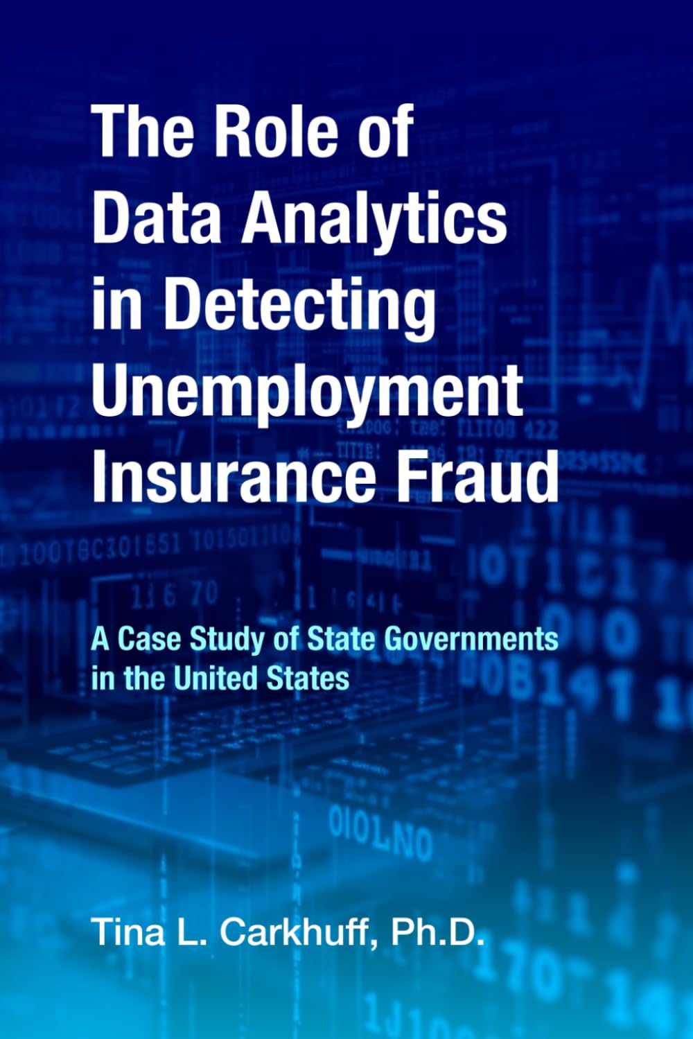 The Role of Data Analytics in Detecting Unemployment Insurance Fraud:: A Case Study of State Governments in the United States