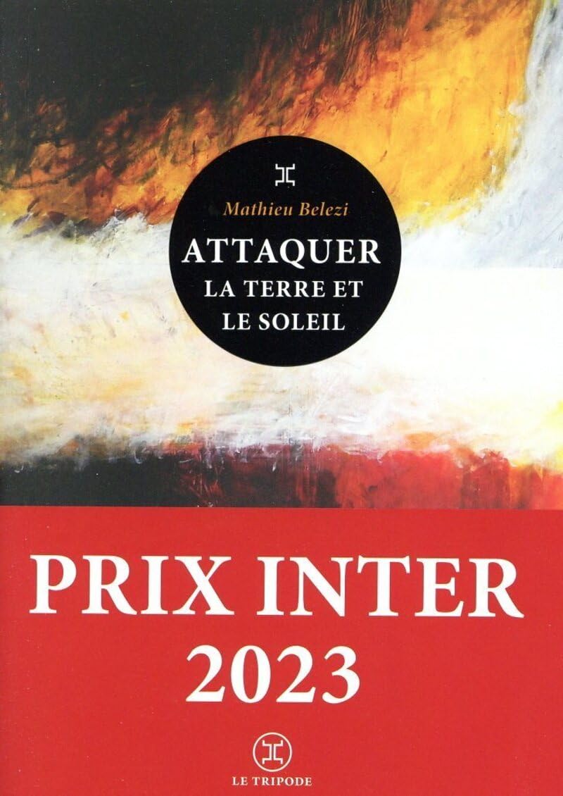 Attaquer la terre et le soleil - Prix Inter 2023: Roman