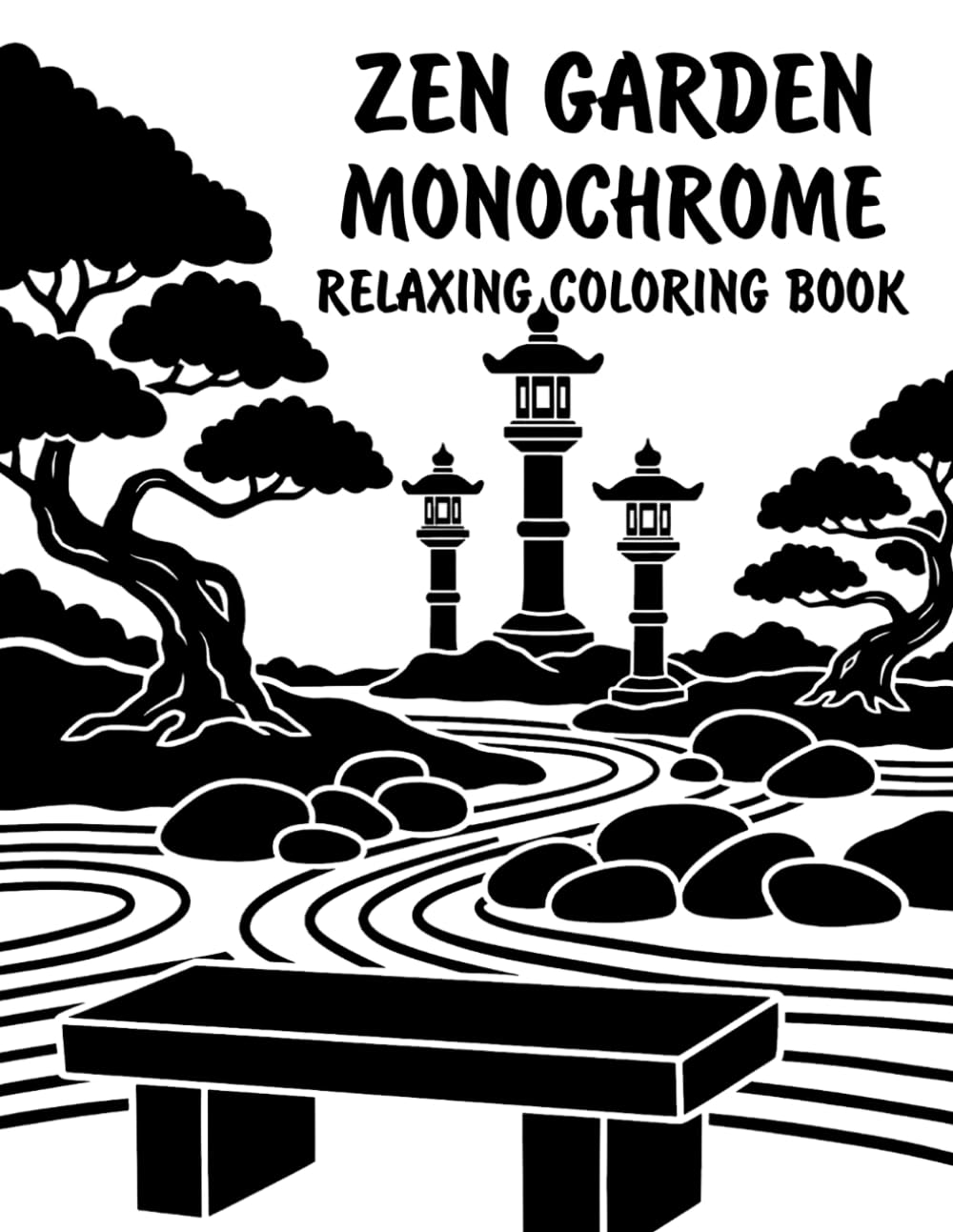 Zen Garden Monochrome Relaxing Coloring Book: Peaceful Illustrations of Tranquil Zen Garden Scenes for Relaxation and Stress Relief Using Just One Color!