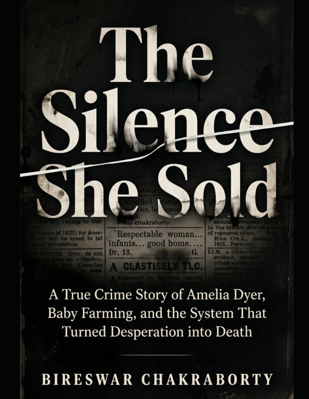 The Silence She Sold :: A Gripping True Crime Story of Amelia Dyer, Baby Farming, and Victorian Seri (Real Cases That Still Haunt Us)