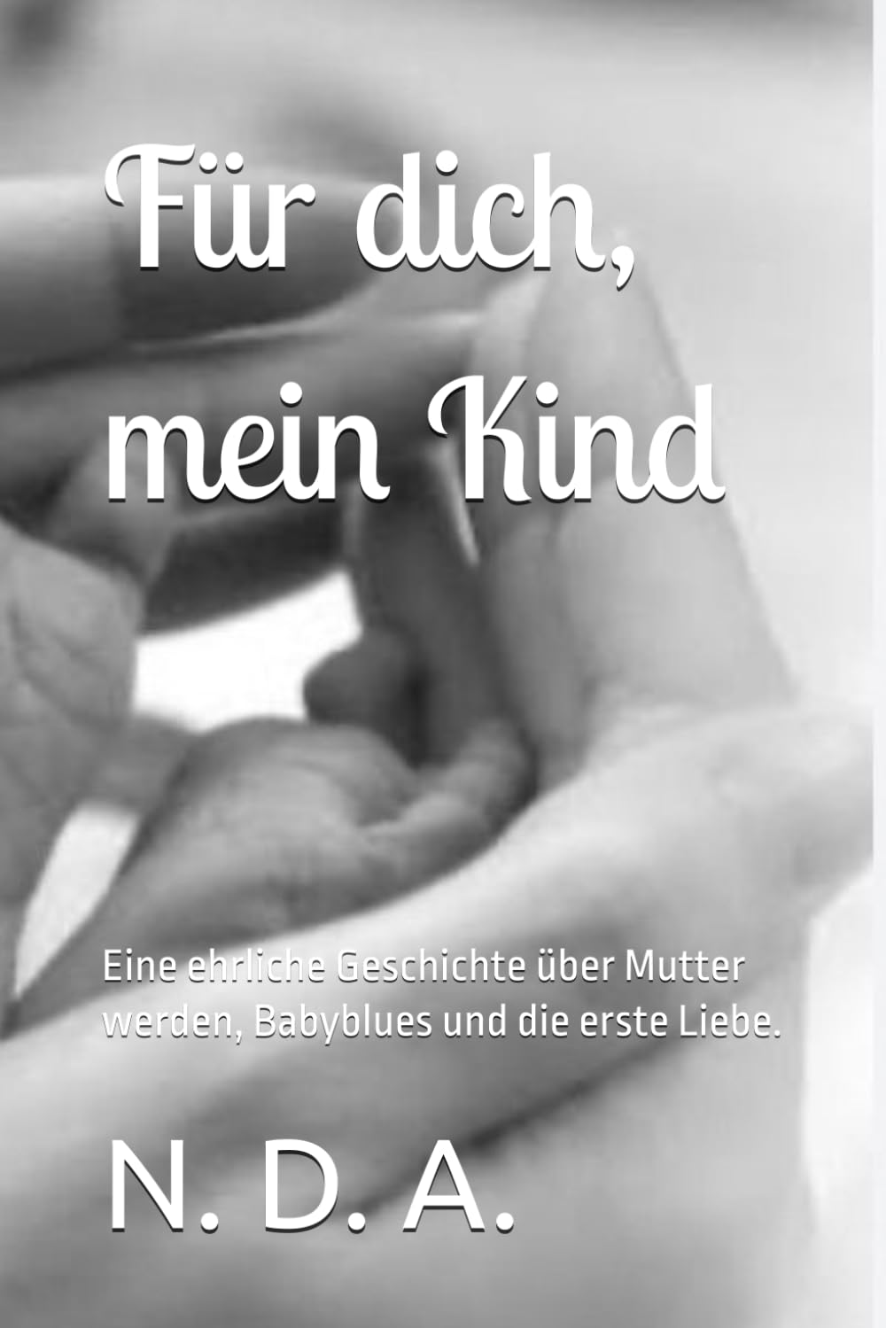 Für dich, mein Kind: Eine ehrliche Geschichte über Mutter werden, Babyblues und die erste Liebe.
