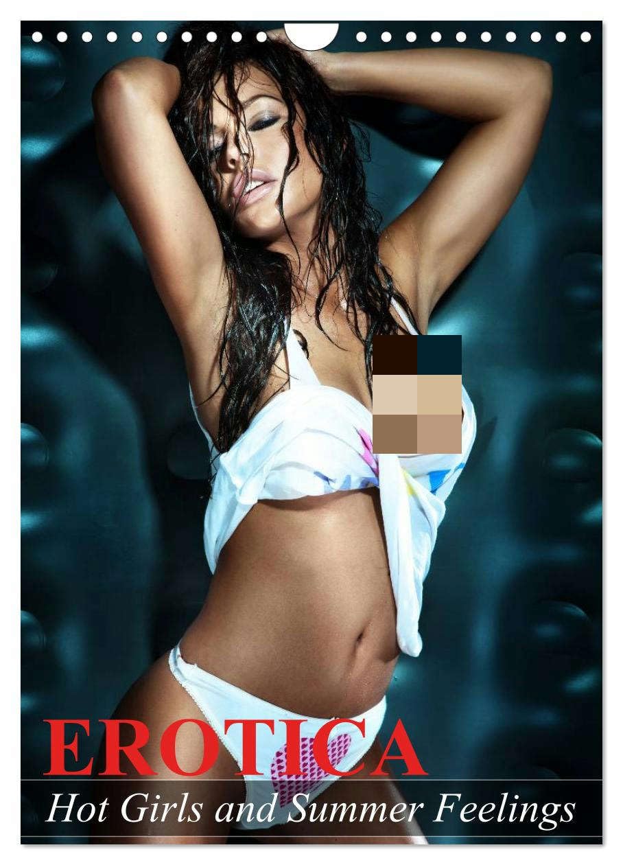Erotica. Hot Girls and Summer Feelings (Wall Calendar 2026 DIN A4 portrait), CALVENDO 12 Month Wall Calendar: Erotic moments and sensual beauties for the whole year