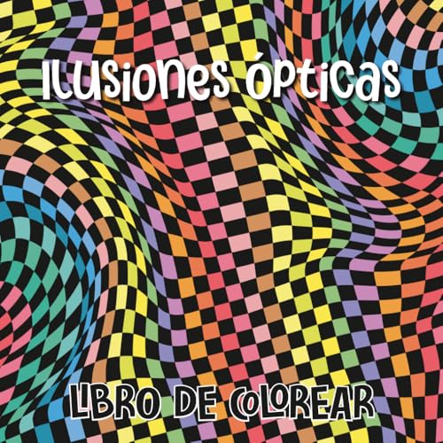 Ilusiones Ópticas Libro De Colorear: Patrones Abstractos, Formas Geométricos, 3D y Ilusiones visuales para Aliviar el Estrés Ilusiones Ópticas Libro De Colorear: Patrones Abstractos, Formas Geométricos, 3D y Ilusiones visuales para Aliviar el Estrés