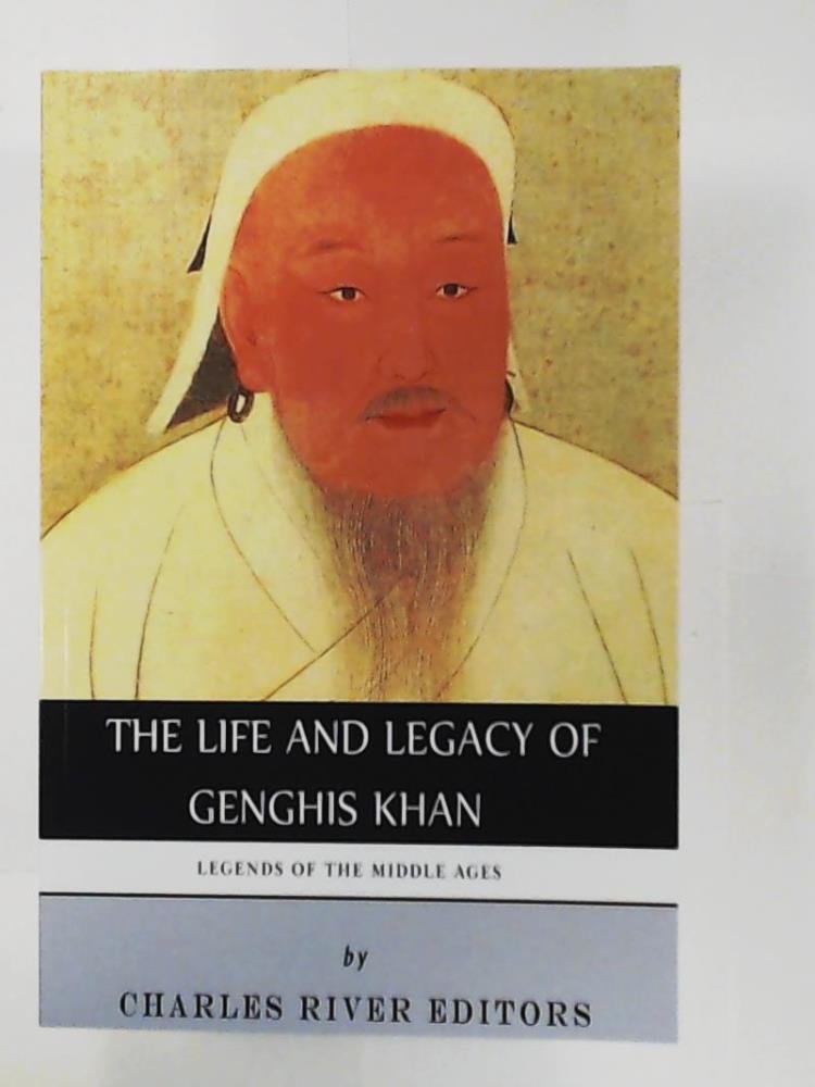Legends of the Middle Ages: The Life and Legacy of Genghis Khan