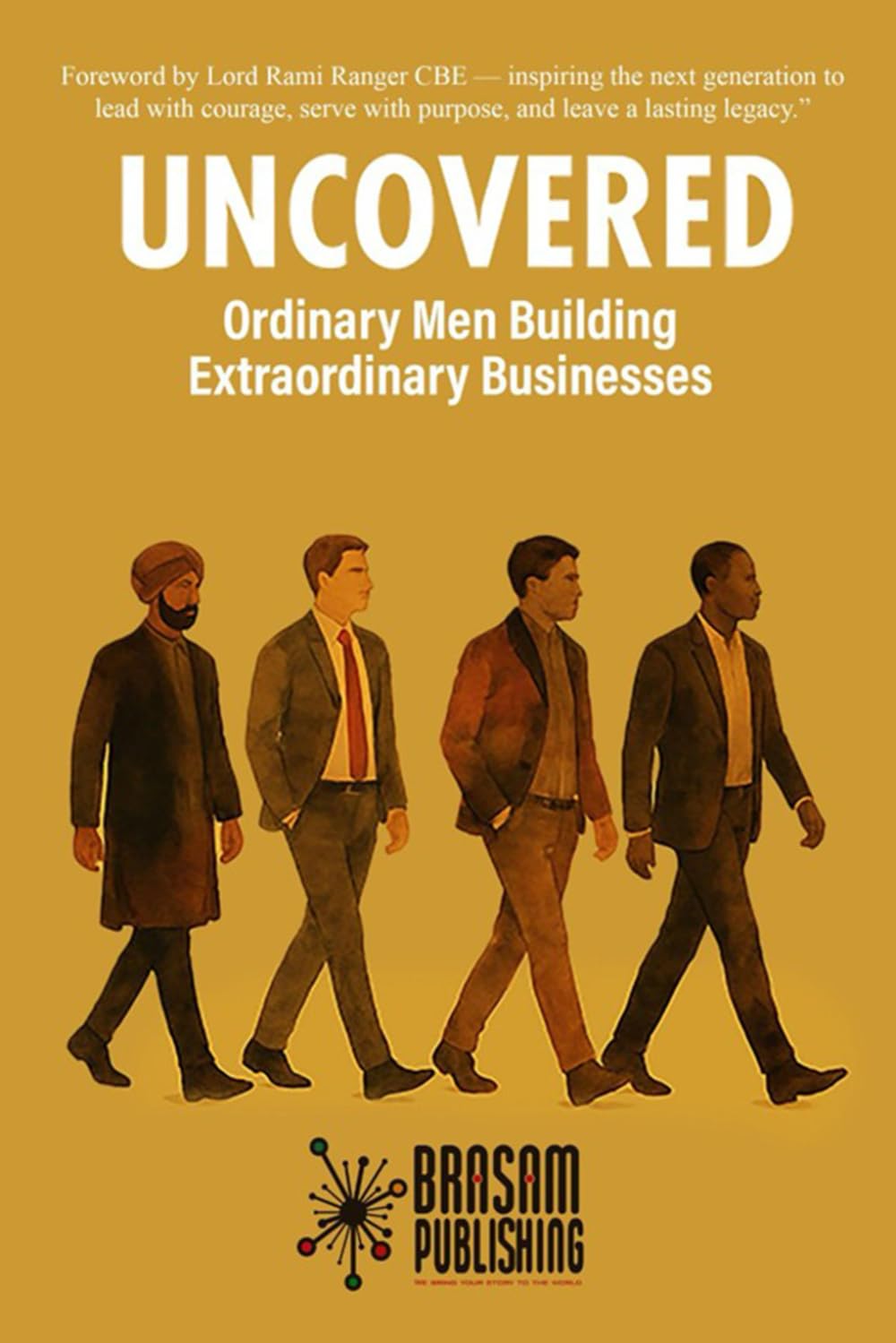 Uncovered: Ordinary Men Building Extraordinary Businesses