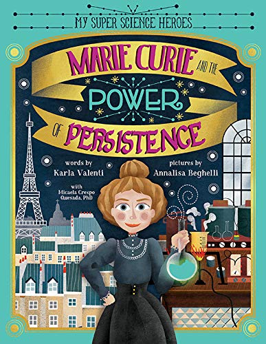 Marie Curie and the Power of Persistence A (Mostly) True Story of Resilience and Overcoming Challenges (Women in Science PIcture Books, Biographies