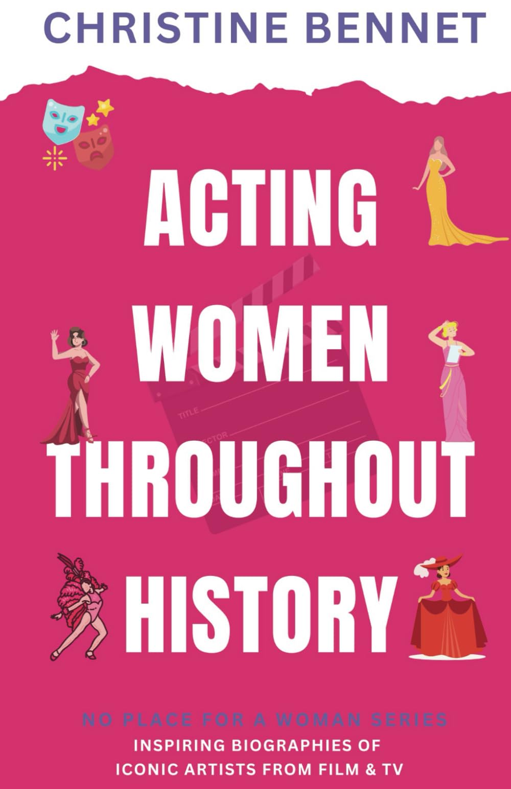 Acting Women Throughout History: Inspirational Biographies of Iconic Artists from Film & TV (No Place For A Woman)