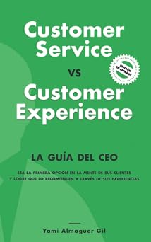 Customer Service vs. Customer Experience La guia del CEO Spanish Edition
