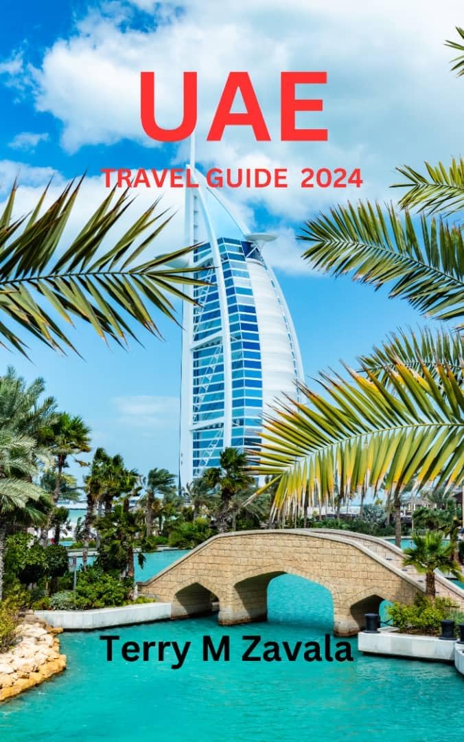 UAE TRAVEL GUIDE 2024: A Comprehensive Guide to Explore Dubai, Emirates Great destinations, Burj Khalifa Bastakiya And All you need to know for your Trip.