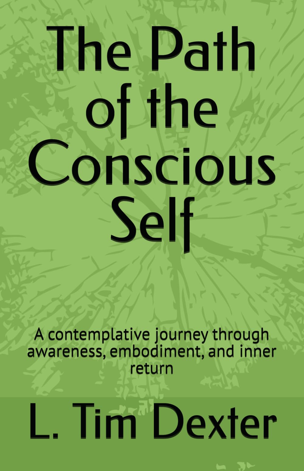 The Path of the Conscious Self: A contemplative journey through awareness, embodiment, and inner return