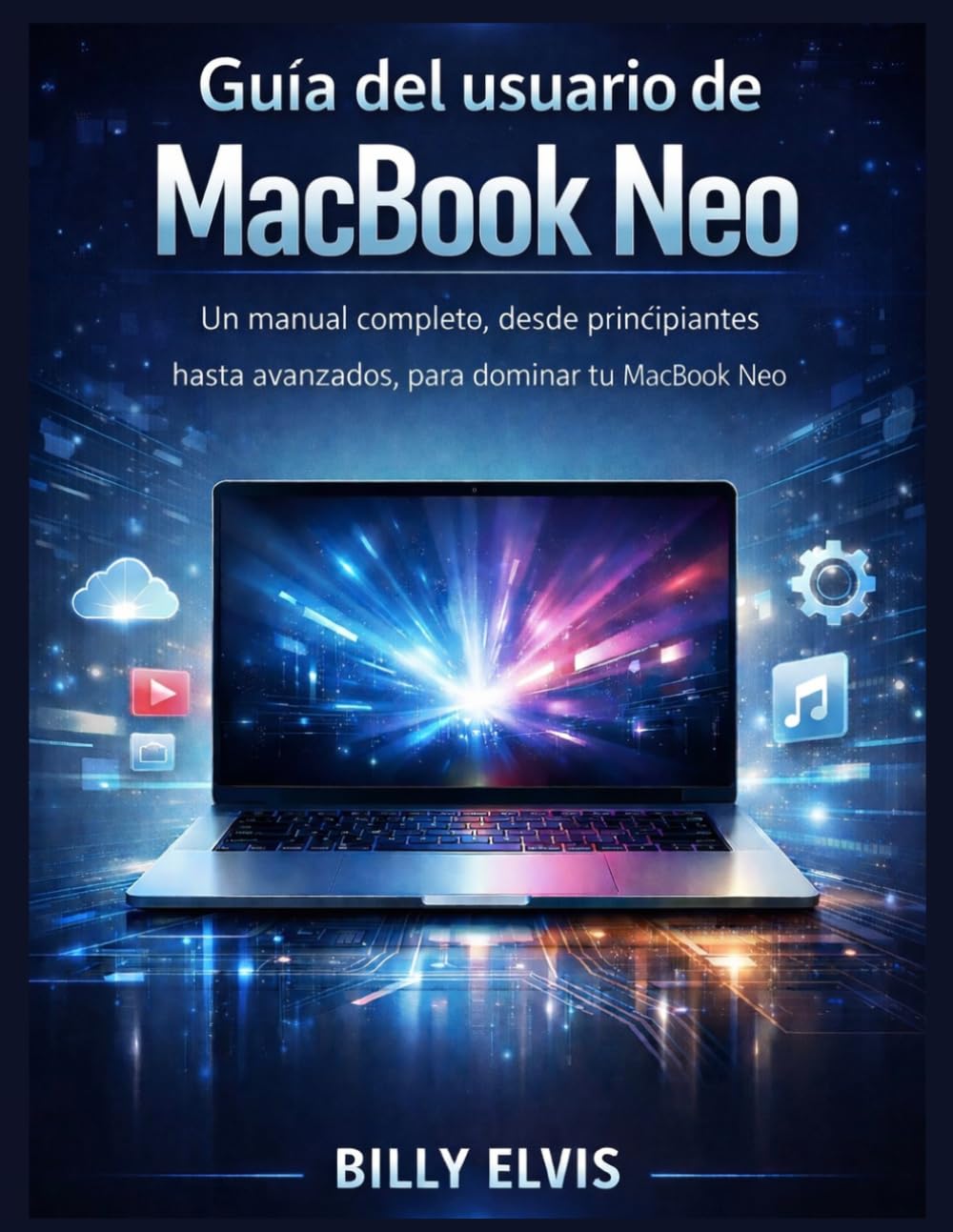 Guía del usuario de MacBook Neo: Un manual completo, desde principiantes hasta avanzados, para dominar tu MacBook Neo