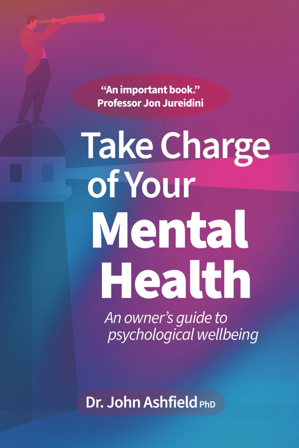 Take Charge of Your Mental Health: An owner’s guide to psychological wellbeing