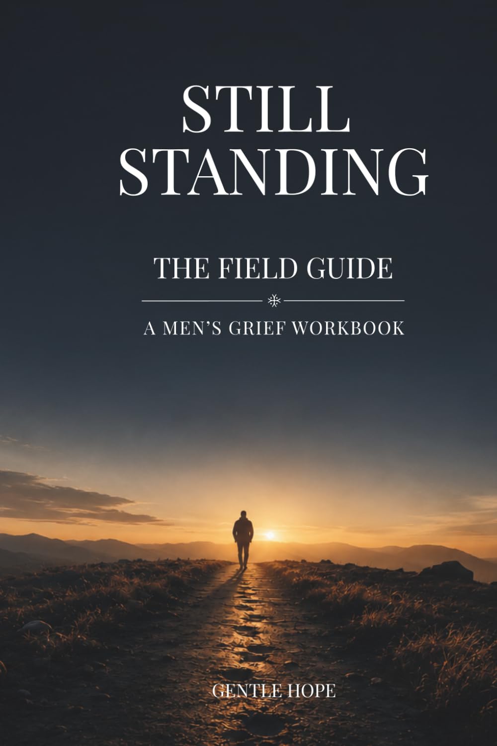 STILL STANDING - THE FIELD GUIDE: A MEN'S GRIEF WORKBOOK (The Still Series)