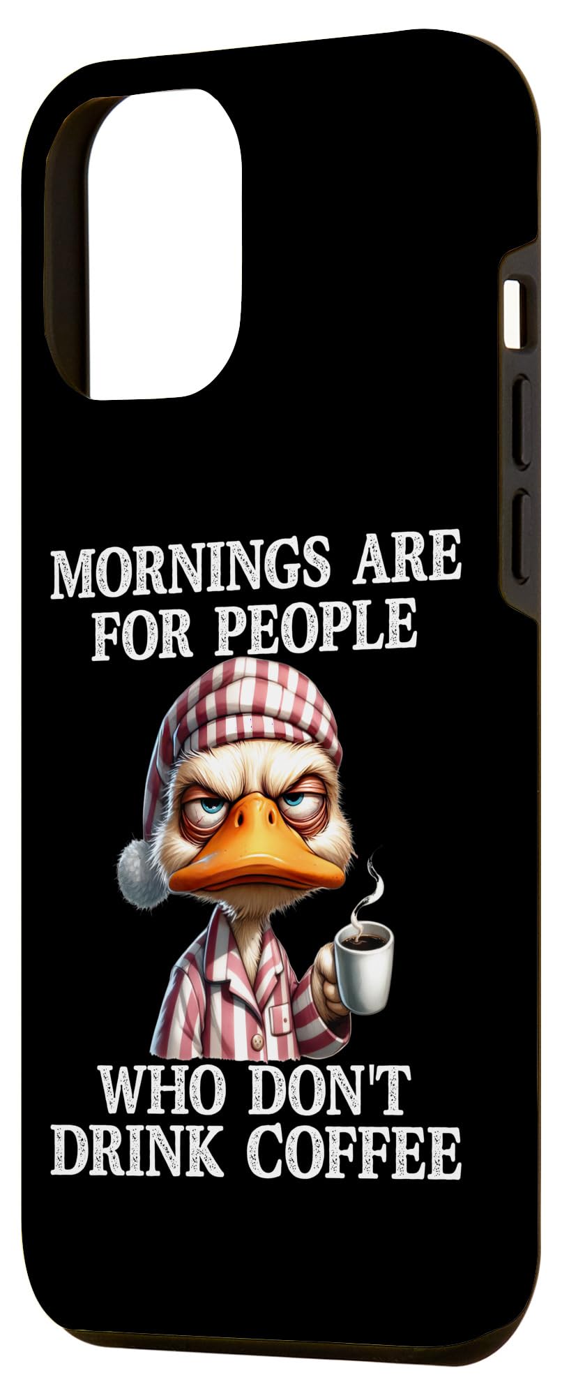 iPhone 13 Pro Max Mornings Are For People Who Don't Drink Coffee Grumpy Duck Case - Image 2