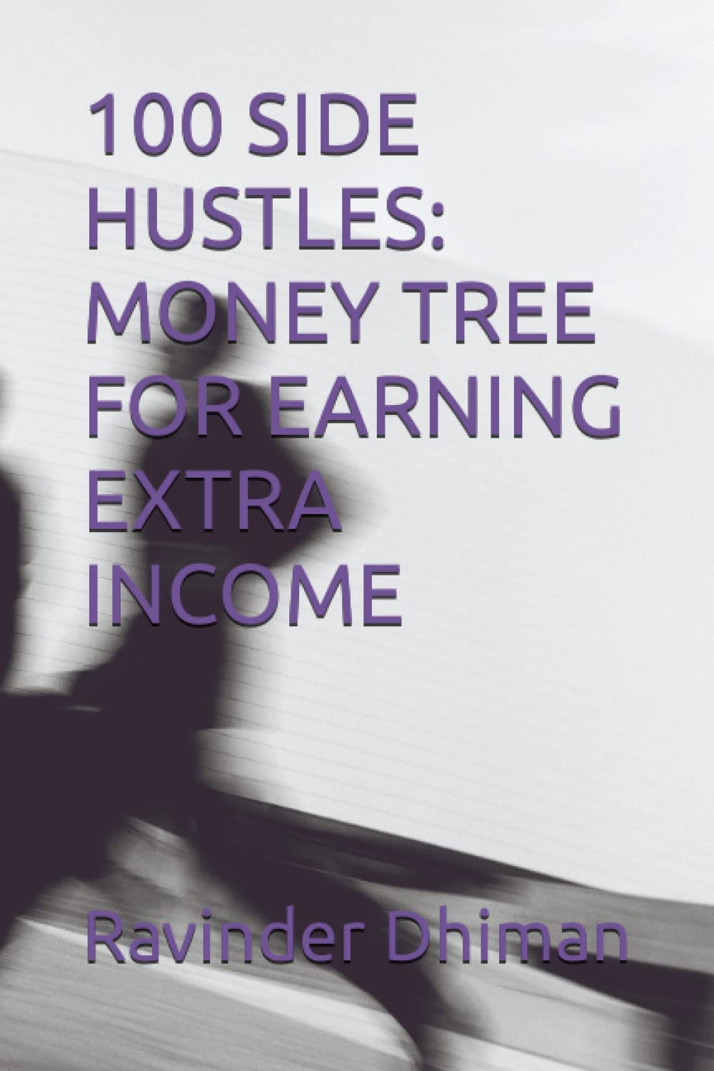 100 SIDE HUSTLES: MONEY TREE FOR EARNING EXTRA INCOME