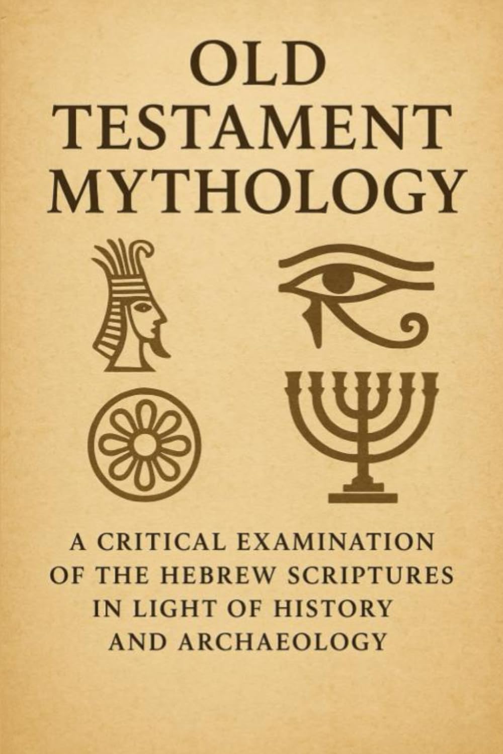 Old Testament Mythology: A Critical Examination of the Hebrew Scriptures in Light of History and Archaeology (The Christian Question (CQ) and the True European Pagan Spirituality of our Ancestors)