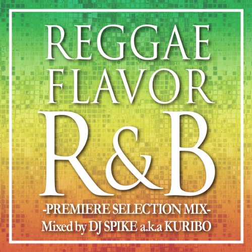  REGGAE FLAVOR R&B -PREMIER SELECTION MIX-Mixed by DJ SPIKE a.k.a. KURIBO
