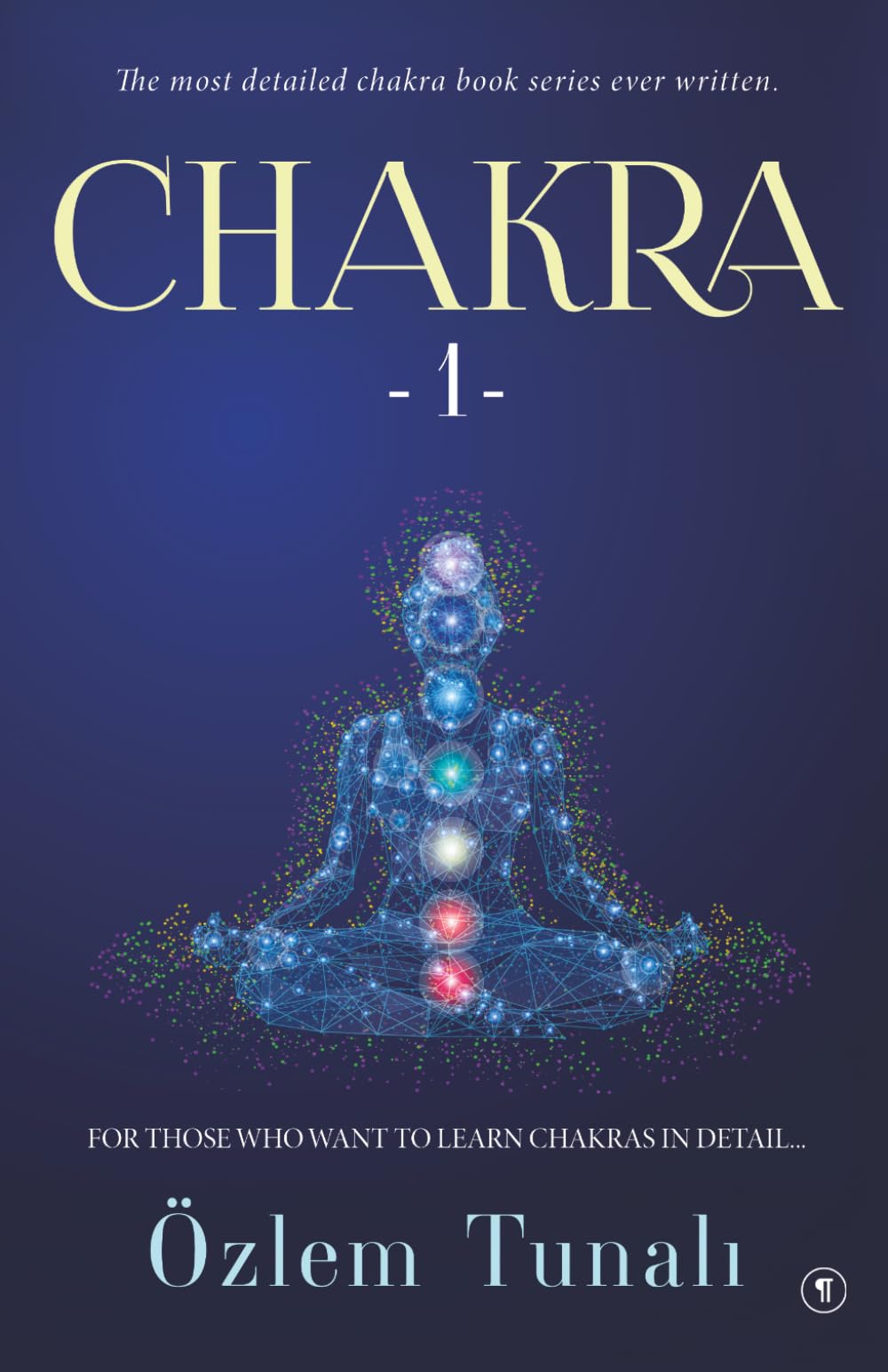 Chakra 1: For Those Who Want To Learn Chakras in Detail...