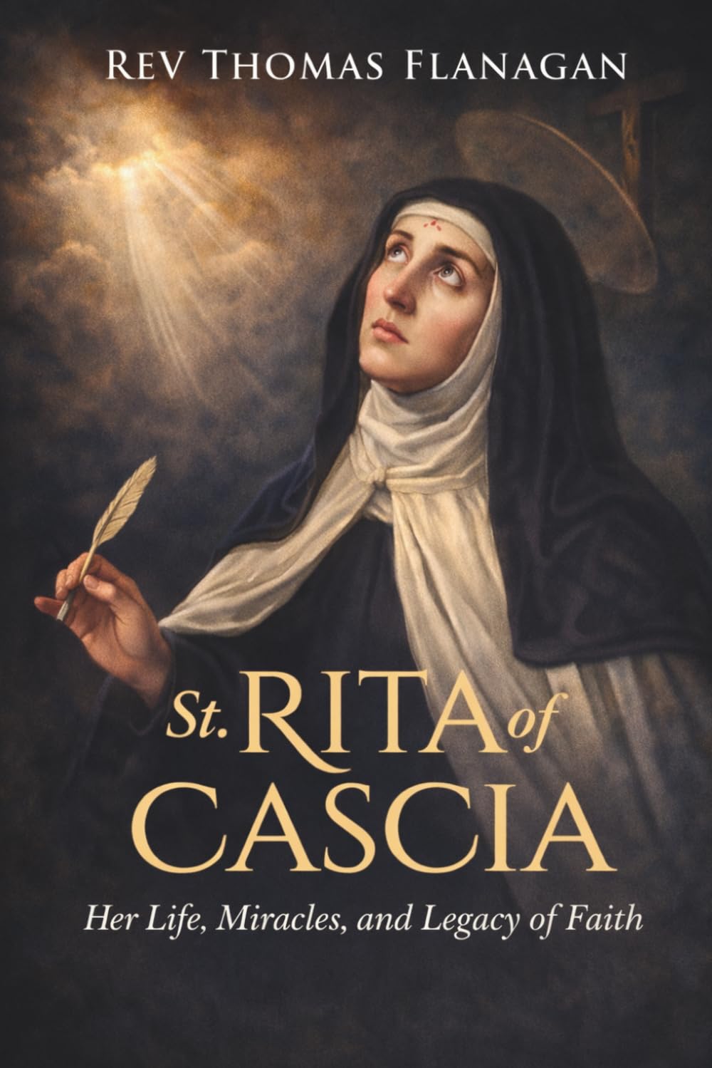 St Rita of Cascia: Her Life, Miracles, and Legacy of Faith