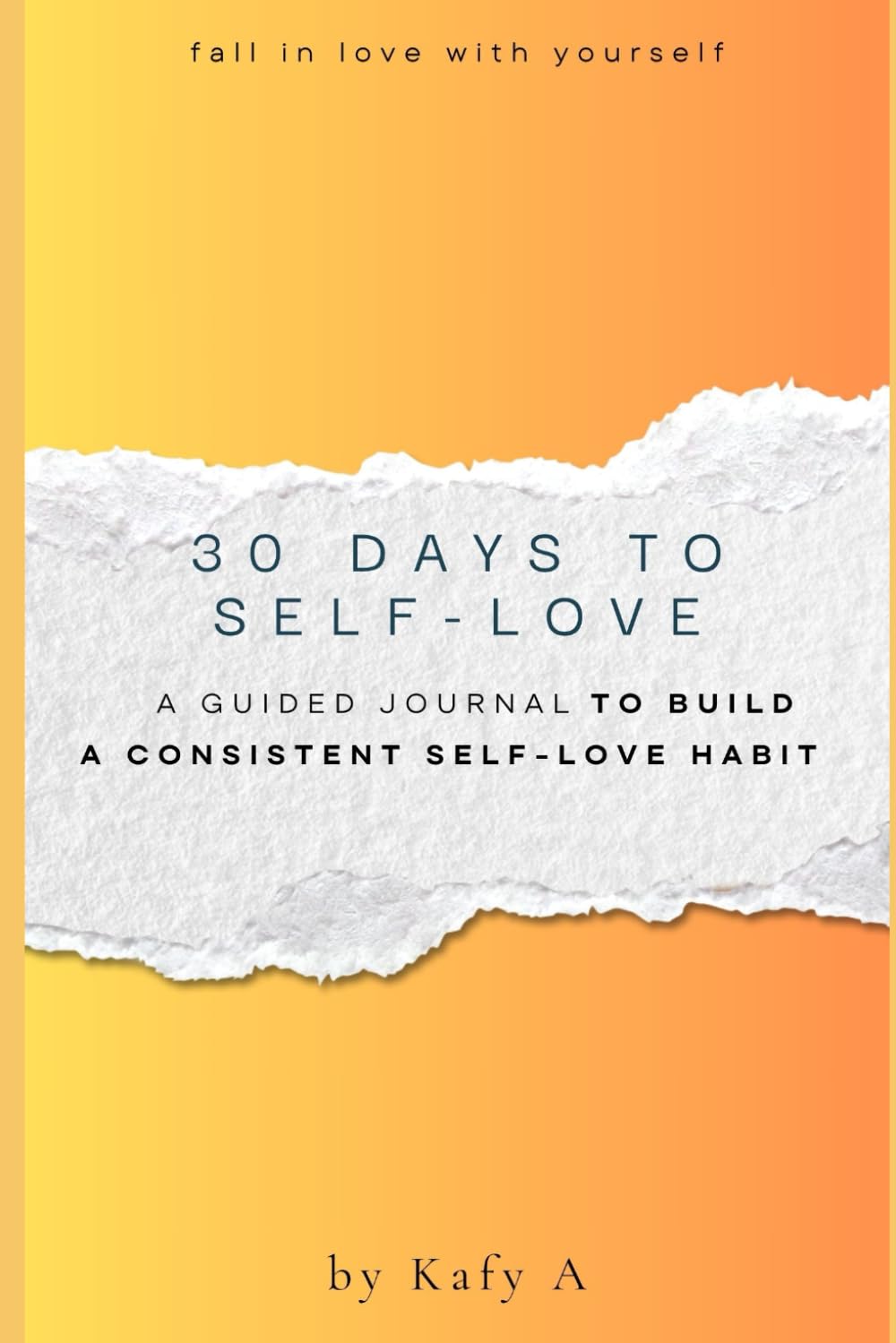 30 Days To Self-Love: A Guided Journal to Build a Consistent Self-Love Habit